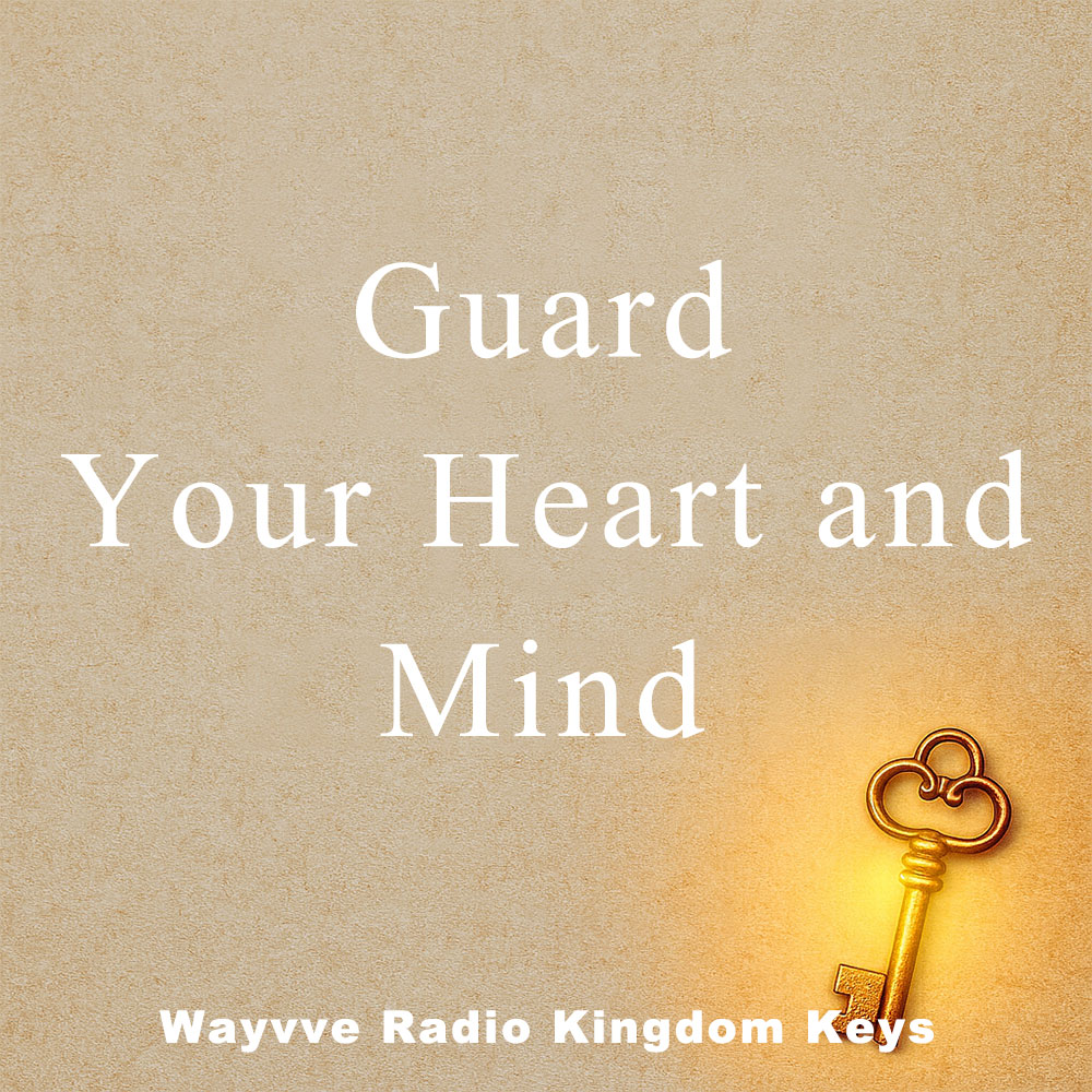 Wayvve Radio Kingdom Keys Guard Your Heart and Mind