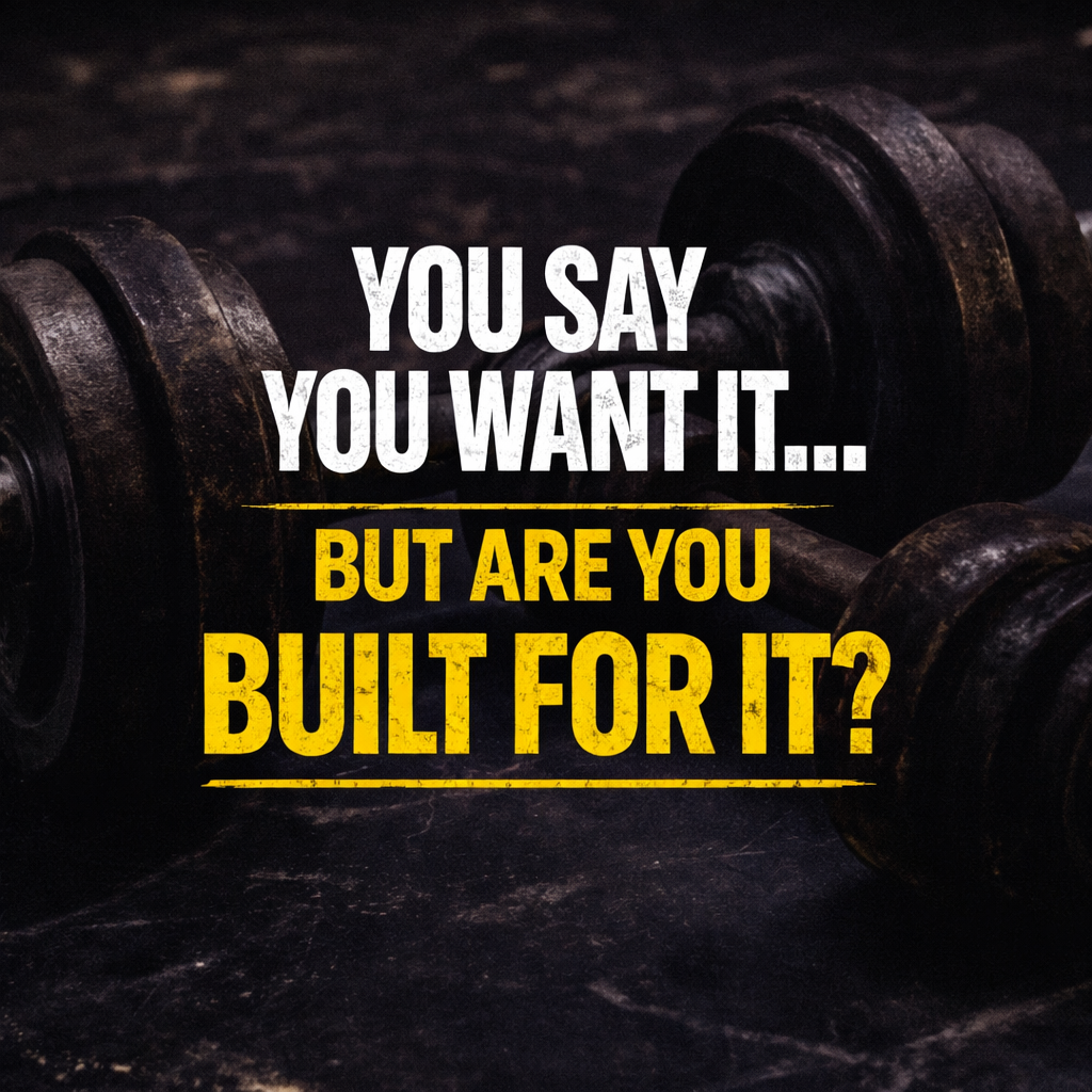 You Say You Want It… But Are You Built For It?